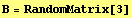 B = RandomMatrix[3]