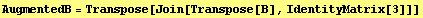 AugmentedB = Transpose[Join[Transpose[B], IdentityMatrix[3]]]