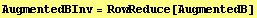 AugmentedBInv = RowReduce[AugmentedB]