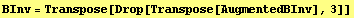 BInv = Transpose[Drop[Transpose[AugmentedBInv], 3]]