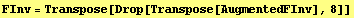 FInv = Transpose[Drop[Transpose[AugmentedFInv], 8]]