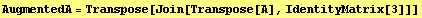 AugmentedA = Transpose[Join[Transpose[A], IdentityMatrix[3]]]