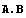 A . B
