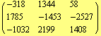 ( {{-318, 1344, 58}, {1785, -1453, -2527}, {-1032, 2199, 1408}} )