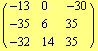 ( {{-13, 0, -30}, {-35, 6, 35}, {-32, 14, 35}} )