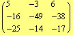 ( {{5, -3, 6}, {-16, -49, -38}, {-25, -14, -17}} )