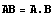 AB = A . B
