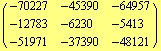 ( {{-70227, -45390, -64957}, {-12783, -6230, -5413}, {-51971, -37390, -48121}} )