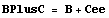 BPlusC = B + Cee