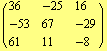 ( {{36, -25, 16}, {-53, 67, -29}, {61, 11, -8}} )