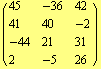 ( {{45, -36, 42}, {41, 40, -2}, {-44, 21, 31}, {2, -5, 26}} )