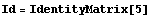Id = IdentityMatrix[5]