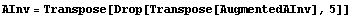 AInv = Transpose[Drop[Transpose[AugmentedAInv], 5]]