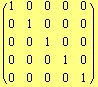 ( {{1, 0, 0, 0, 0}, {0, 1, 0, 0, 0}, {0, 0, 1, 0, 0}, {0, 0, 0, 1, 0}, {0, 0, 0, 0, 1}} )