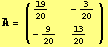 A = ( {{19/20, -3/20}, {-9/20, 13/20}} )