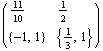 ( {{11/10, 1/2}, {{-1, 1}, {1/3, 1}}} )
