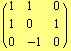 ( {{1, 1, 0}, {1, 0, 1}, {0, -1, 0}} )
