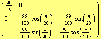 ( {{20/19, 0, 0}, {0, 99/100 cos(π/20), -99/100 sin(π/20)}, {0, 99/100 sin(π/20), 99/100 cos(π/20)}} )