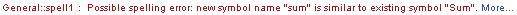 General :: spell1 : Possible spelling error: new symbol name \" sum \" is similar to existing symbol \" Sum \".  More…