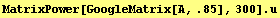 MatrixPower[GoogleMatrix[A, .85], 300] . u