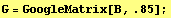 G = GoogleMatrix[B, .85] ;